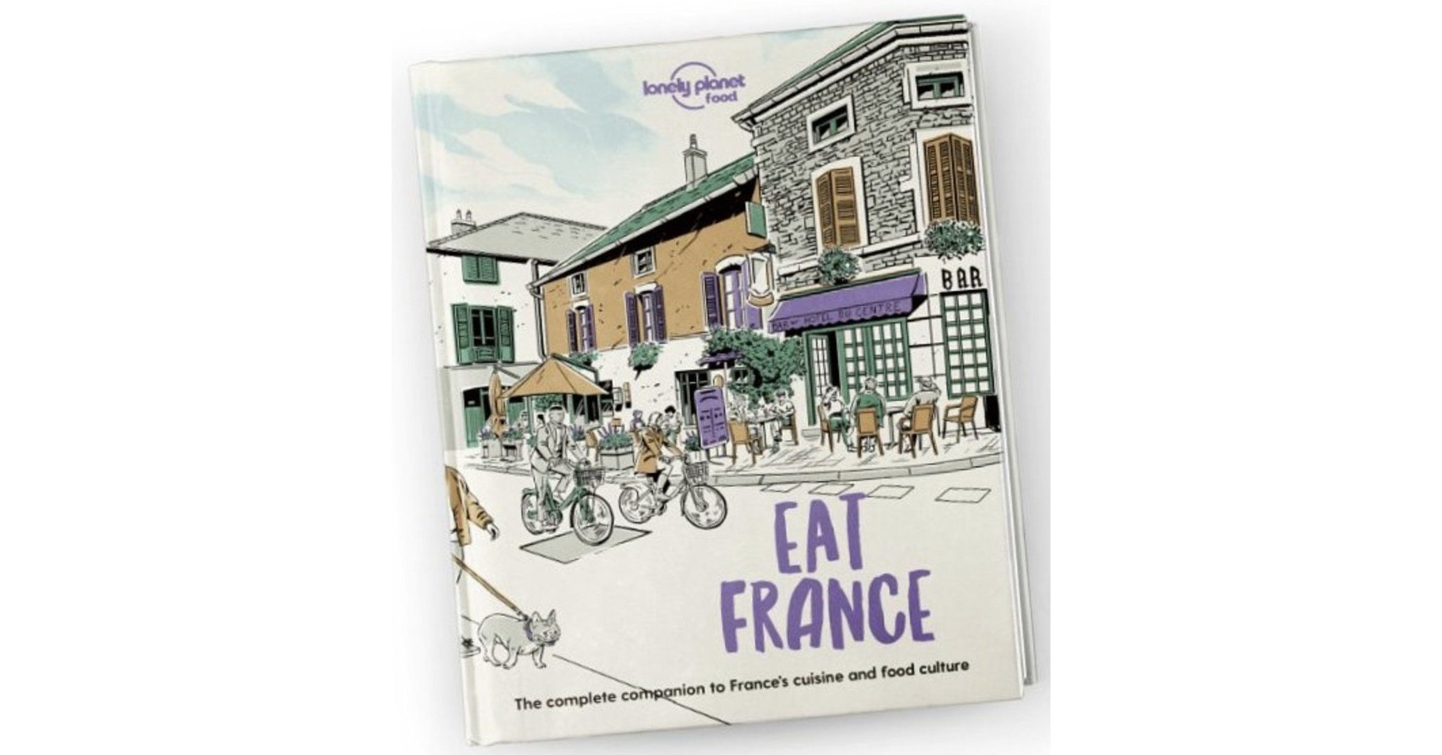 BON APPÉTIT & BON VOYAGE !  LA DERNIÈRE SORTIE DE LONELY PLANET, « EAT FRANCE » EST LE GUIDE DÉFINITIF COMMENT ÉVITER DE COMMANDER DES FAUX PAS AU JUS