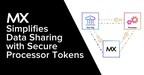 MX Simplifies Data Sharing with Secure Processor Tokens
