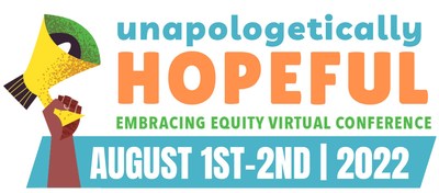 Embracing Equity's Unapologetically Hopeful Virtual Conference August 1-2, 2022
