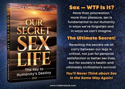 In OUR SECRET SEX LIFE: The Key to Humanity's Destiny, I. J. Weinstock presents his revolutionary Theory of Sexual Relativity and Human Destiny based on the idea that the "story" we tell ourselves about sex determines the kind of civilization in which we live. He warns that our "story" about sex may be leading us on a path to self-destruction.