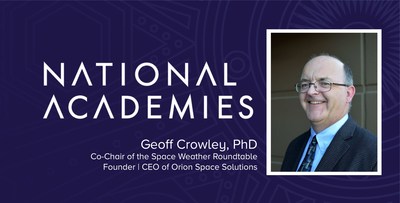 Geoff Crowley, Founder and CEO of Orion Space Solutions, is the new CO-Chair of the National Academies of Sciences Space Weather Roundtable