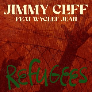 REGGAE LEGEND &amp; ROCK &amp; ROLL HALL OF FAME® INDUCTEE JIMMY CLIFF RETURNS WITH NEW SINGLE "REFUGEES" FEATURING WYCLEF JEAN