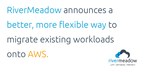 RiverMeadow announces a better, more flexible way to migrate...