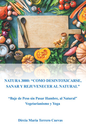 El nuevo libro de Dircia Maria Terrero Cuevas, "Natura 3000: Como Desintoxicarse, Sanar Y Rejuvenecer Al Natural", es una maravillosa guía para sanar y armonizar el cuerpo y la mente.