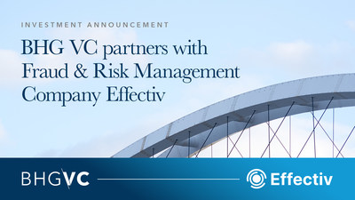 BHG VC Announces Investment in Fraud Prevention and Financial Crime Management Company, Effectiv