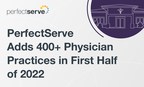 PerfectServe Adds More Than 400 Physician Practices Across 37 States in the First Half of 2022