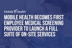Mobile Health Becomes First Employee Medical Screening Provider to Launch a Full Suite of On-Site Services