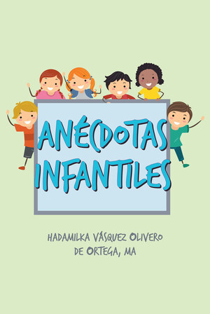 La más reciente obra publicada de la autora Hadamilka Vásquez Olivero de Ortega, Anécdotas Infantiles, un compendio de historias recabadas a lo largo de la vida y experiencia de una maestra