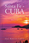 Juan Ramirez Cubela's new book "Santa Fe - CUBA" brings a touching look into a beautifully lived life told in fragments and verses