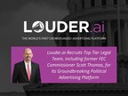 Louder.ai Recruits Top Tier Legal Team, Including Former FEC Commissioner Scott Thomas, for Its Groundbreaking Political Advertising Platform
