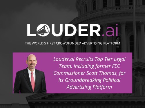 Louder.ai Recruits Top Tier Legal Team, Including Former FEC Commissioner Scott Thomas, for Its Groundbreaking Political Advertising Platform