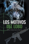 Lázaro Felipe García Fonseca's new book "Los Motivos del Lobo" is an engrossing fiction about a man's wicked revenge and its dire consequences.