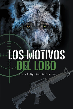 El nuevo libro de Lázaro Felipe García Fonseca, Los Motivos del Lobo, una magnífica obra llena de desesperación, venganza y locura pasional.