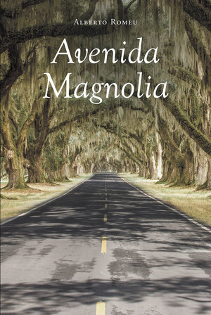 Alberto Romeu's new book "Avenida Magnolia" is an intriguing story of finding hope after loss and finding happiness after grief.