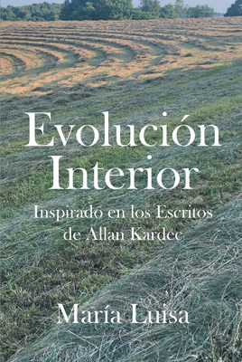 Evolución Interior: Inspirado En Los Escritos de Allan Kardec