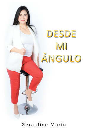 Geraldine Marin's new book "Desde Mi Ángulo" is an inspiring account that proves God is always in control.