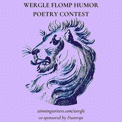 The Wergle Flomp Humor Poetry Contest is sponsored by Winning Writers and co-sponsored by Duotrope