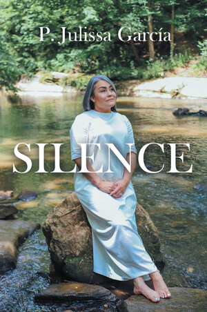 P. Julissa García's new book "SILENCE" is a powerful read about sacrifices, letting go, and renewing oneself for a faith-driven and fully-lived life.