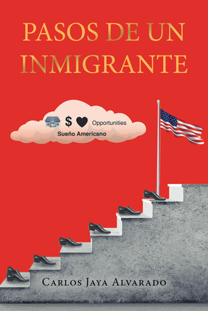 Carlos Jaya Alvarado's new book "Pasos de un Inmigrante" is a riveting memoir that encapsulates the joy, hope, and struggles of an immigrant.