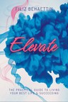 Best-selling Author Filiz Behaettin, Reveals the key to Success, in 'Elevate: The Practical Guide to Living Your Best Life &amp; Succeeding'
