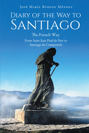 José María Burone Méndez's new book "Diary of the Way to Santiago" is a personal account that follows the three pilgrims' enlivening experience through the Camino de Santiago de Compostela.