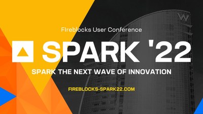 Fireblocks User Conference SPARK '22 #digitalassets #web3 #NFTs #DeFi #GameFi #payments #tokenization #selfcustody #directcustody