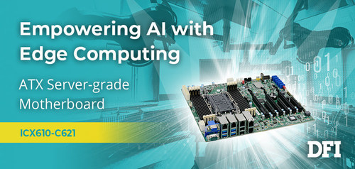 DFI Unveils ATX Motherboard ICX610-C621A Facilitating the Integration of AI Computing