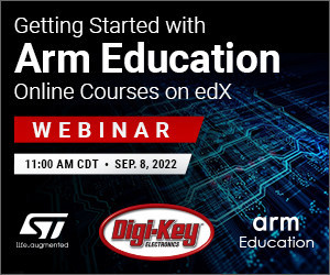 Digi-Key’s upcoming webinar with Arm Education will provide an overview on courses covering embedded systems, IoT and machine learning.