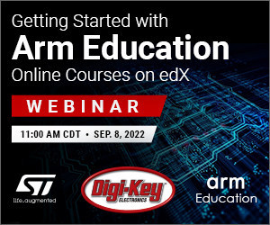 Digi-Key’s upcoming webinar with Arm Education will provide an overview on courses covering embedded systems, IoT and machine learning. Digi-Key’s upcoming webinar with Arm Education will provide an overview on courses covering embedded systems, IoT and machine learning.