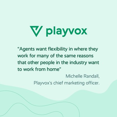 A recent survey from Playvox found that more than half of contact center agents said they might leave their jobs if they couldn't work remotely.