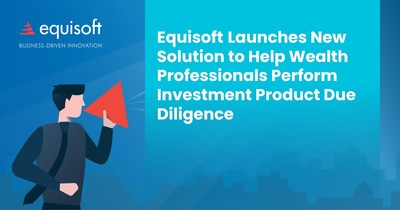 Equisoft Launches New Solution to Help Wealth Professionals Perform Investment Product Due Diligence (CNW Group/Equisoft)