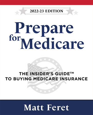 Now available, the second edition of Prepare for Medicare: THE INSIDER'S GUIDEtm BUYING MEDICARE INSURANCE helps seniors navigate the maze of Medicare options available to them. According to Medicare expert and author Matt Feret, "A plan that fits well this year may not fit next year. Making the wrong choice can cost thousands of dollars in premiums and/or out-of-pocket expenses." The new book helps Medicare enrollees select the best plan for them -- without the pressure of a sales pitch.
