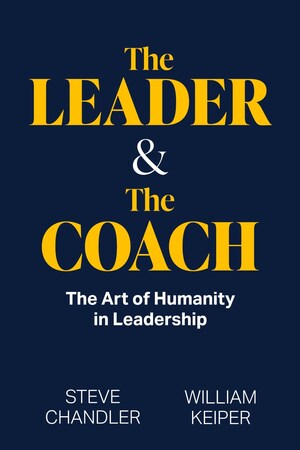 FirstGlobal Partners Releases Steve Chandler and Will Keiper's New Book "The Leader and The Coach-The Art of Humanity in Leadership"