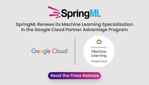 SpringML Renews its Machine Learning Specialization in the Google Cloud Partner Advantage Program SpringML Renews its Machine Learning Specialization in the Google Cloud Partner Advantage Program