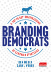 From Coca-Cola's former Global Director of Creative Strategy Daryl Weber and Financial Strategist Ken Weber comes a timely new book on branding strategies for Democratic candidates
