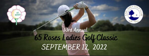 The 33rd Annual 65 Roses Ladies Golf Classic is Fundraising for a Cure!