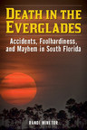 New Book Death in the Everglades Tells Real-Life Stories of Murders, Accidents, Airline Disasters, Bus Crashes, Storms, Disappearances, and More