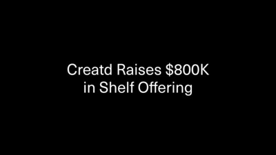 Creatd Raises <money>$800,000</money> in a Registered Direct Offering off the Company’s Shelf