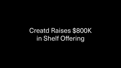 Creatd Raises $800,000 in a Registered Direct Offering off the Company’s Shelf