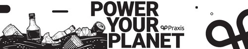 Praxis Announces the Launch of its Environmental Protection Campaign, #PowerYourPlanet. Praxis Announces the Launch of its Environmental Protection Campaign, #PowerYourPlanet.