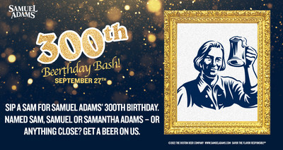 Sip a Sam for Samuel Adams' 300th birthday. Named Sam, Samuel or Samantha Adams - or anything close? Get a beer on us.