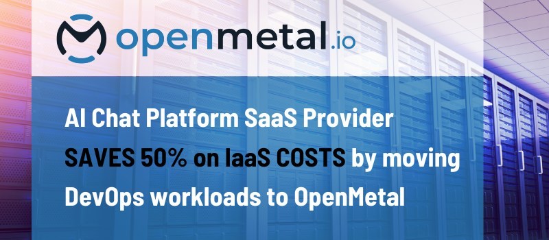 AI Chat Platform SaaS Provider Achieves 50% Savings on IaaS Costs by Moving DevOps Workloads to OpenMetal - Vimarsana News