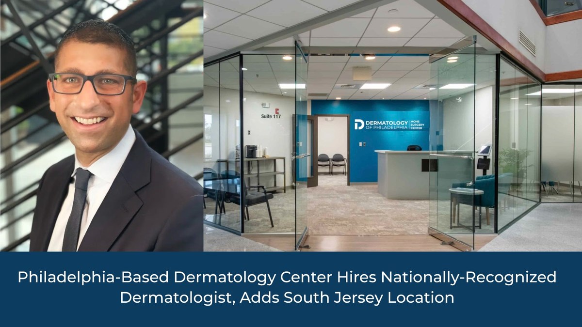Philadelphia-Based Dermatology Center Hires Nationally-Recognized Dermatologist, Adds New Jersey Location - Vimarsana News