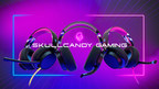 SKULLCANDY AMPLIFIES GAMING EXPERIENCE WITH ALL-NEW, MULTI-PLATFORM COMPATIBLE HEADSETS