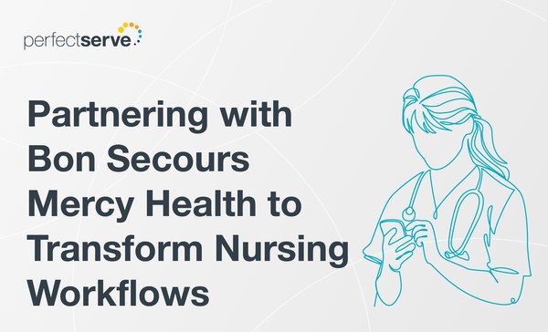 Perfectserve Partners With Bon Secours Mercy Health To Transform Nursing Workflows 