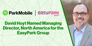 ParkMobile's Chief Revenue Officer, David Hoyt, Named Managing Director, North America for the EasyPark Group