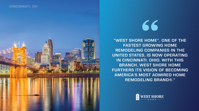 West Shore Home, America's most admired home remodeling brand, is now operating in Cincinnati, Ohio.