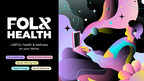 FOLX Health Raises $30M in Series B Funding Led by 7wireVentures; Launches Expert-Led Support Groups for LGBTQIA+ Community