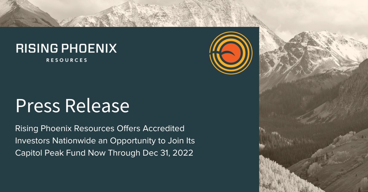 Rising Phoenix Resources Offers Accredited Investors Nationwide an Opportunity to Join its Capitol Peak Fund Now Through Dec 31, 2022 - Vimarsana News