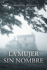El nuevo libro de Clementina Murillo, La mujer sin nombre, una historia de amor y dolor que demuestra la valentía de una mujer con un destino cruel.